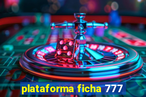 plataforma ficha 777